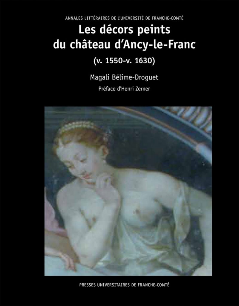 Les décors peints du château d'Ancy-le-Franc (v. 1550-v. 1630)